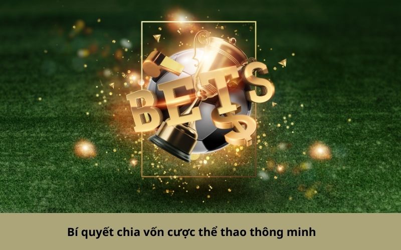 Bí quyết chia vốn cược thể thao thông minh, an toàn tại Hi88