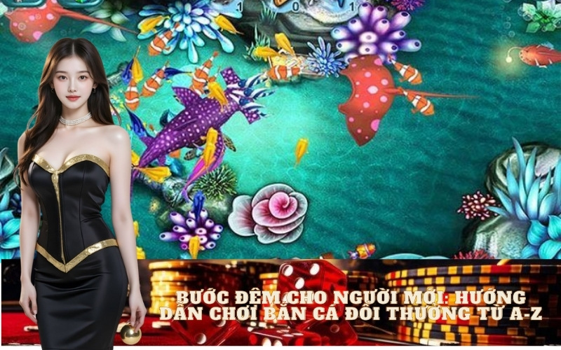 Bước Đệm Cho Người Mới: Hướng Dẫn Chơi Bắn Cá Đổi Thưởng Từ A-Z