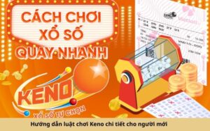 Hướng dẫn luật chơi Keno chi tiết cho người mới