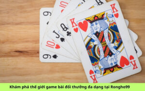 Khám phá thế giới game bài đổi thưởng đa dạng tại Rongho99