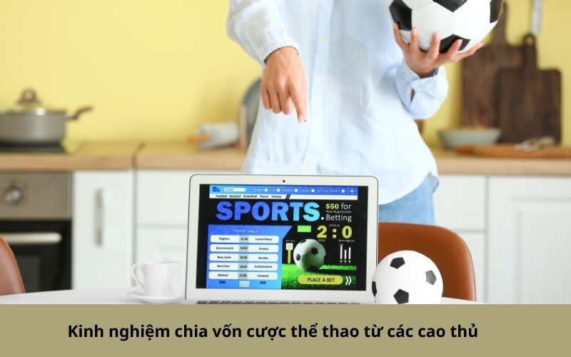 Kinh nghiệm chia vốn cược thể thao từ các cao thủ