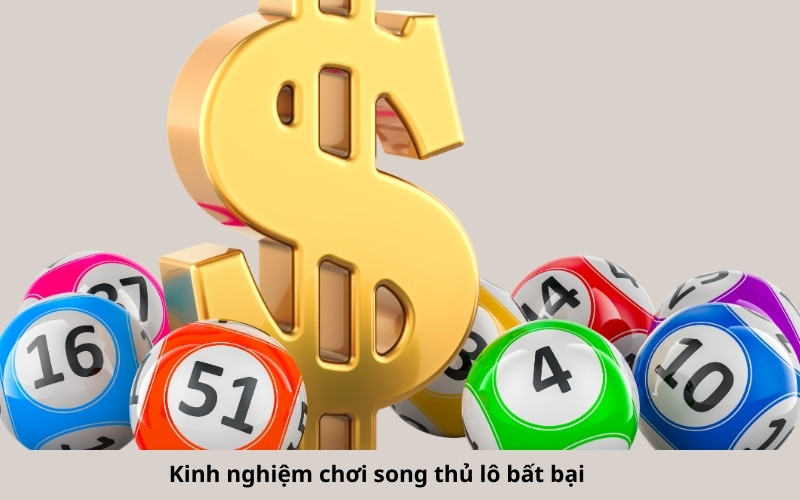 Kinh nghiệm chơi song thủ lô bất bại
