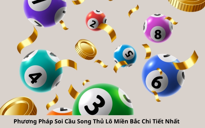 Phương Pháp Soi Cầu Song Thủ Lô Miền Bắc Chi Tiết Nhất
