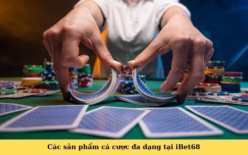 Các sản phẩm cá cược đa dạng tại iBet68