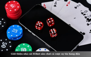 Giới thiệu nhà cái H3bet sân chơi cá cược uy tín hàng đầu
