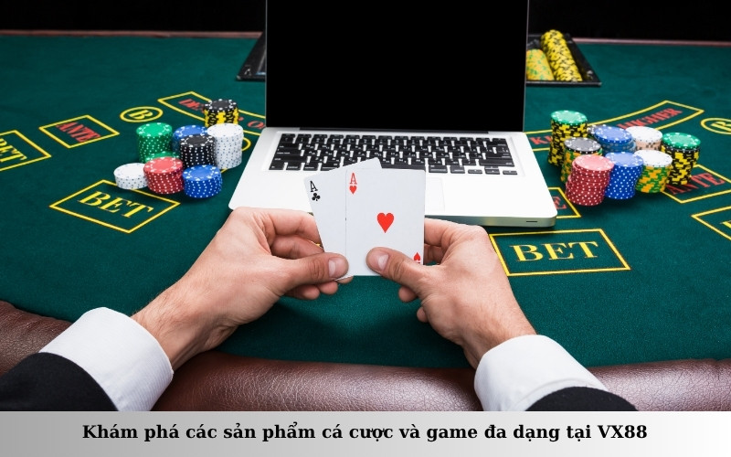 Khám phá các sản phẩm cá cược và game đa dạng tại VX88