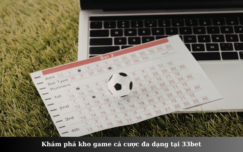 Khám phá kho game cá cược đa dạng tại 33bet