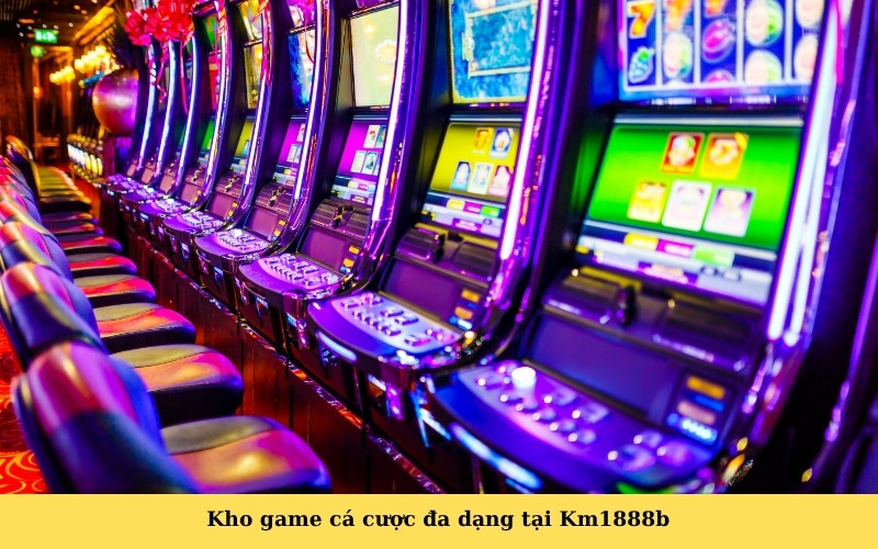 Kho game cá cược đa dạng tại Km1888b