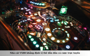 Nhà cái VX88 khẳng định vị thế dẫn đầu cá cược trực tuyến