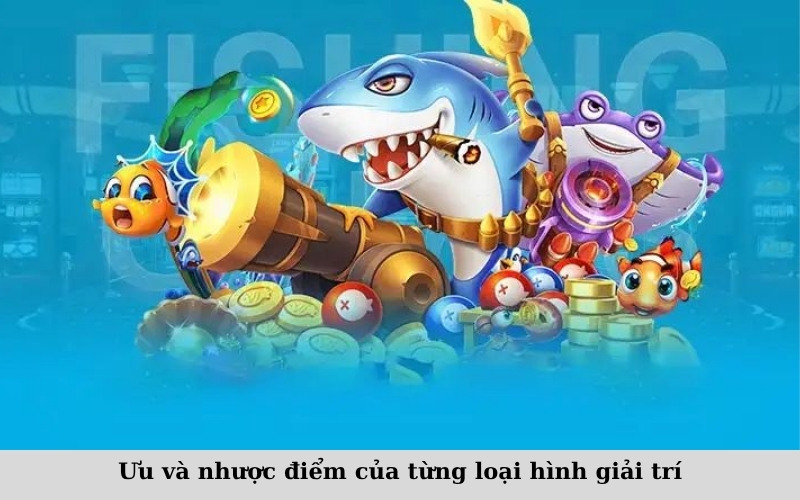 Ưu và nhược điểm của từng loại hình giải trí
