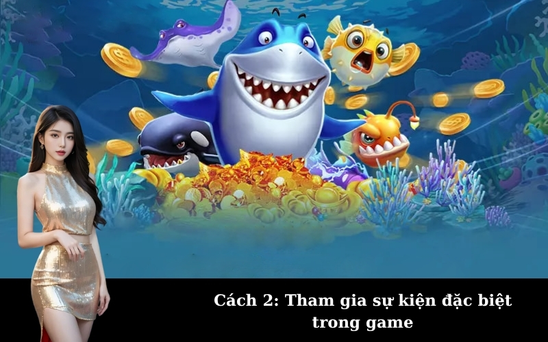 Cách 2: Tham gia sự kiện đặc biệt trong game