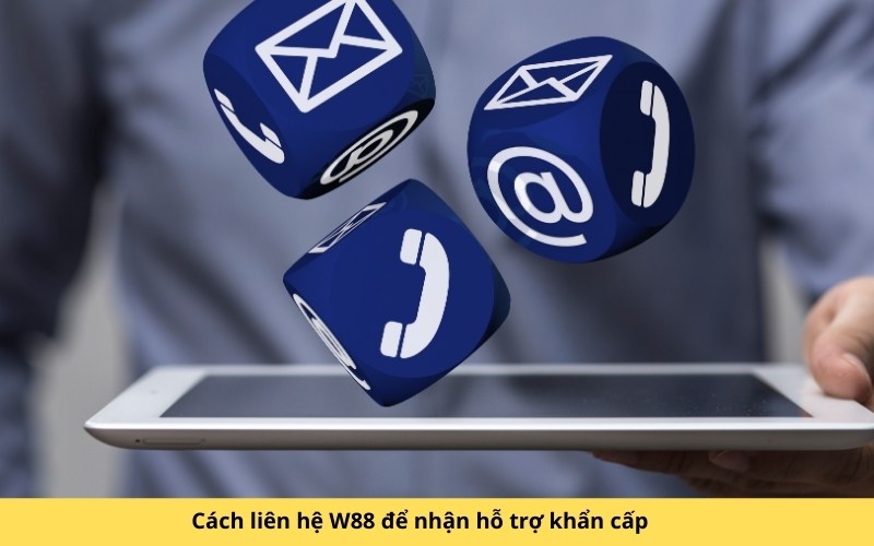 Cách liên hệ W88 để nhận hỗ trợ khẩn cấp