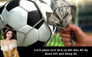 Cách phân tích lịch sử đối đầu để dự đoán kết quả bóng đá