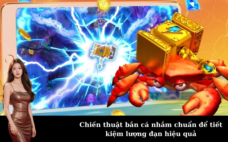 Chiến thuật bắn cá nhắm chuẩn để tiết kiệm lượng đạn hiệu quả