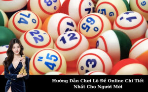 Hướng Dẫn Chơi Lô Đề Online Chi Tiết Nhất Cho Người Mới