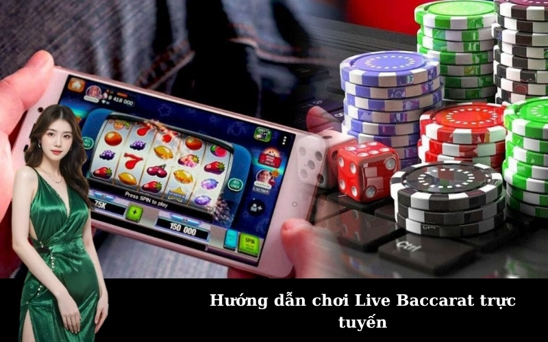 Hướng dẫn chơi Live Baccarat trực tuyến