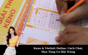 Keno & Vietlott Online: Cách Chơi, Mẹo Tăng Cơ Hội Trúng