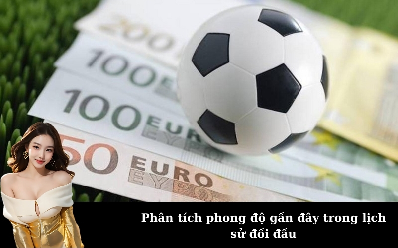 Phân tích phong độ gần đây trong lịch sử đối đầu