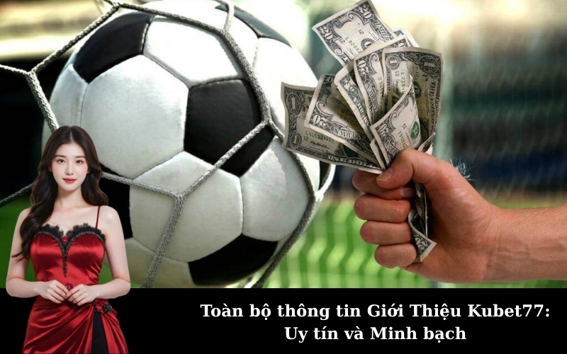 Toàn bộ thông tin Giới Thiệu Kubet77: Uy tín và Minh bạch