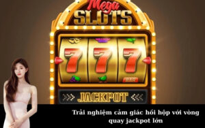 Trải nghiệm cảm giác hồi hộp với vòng quay jackpot lớn