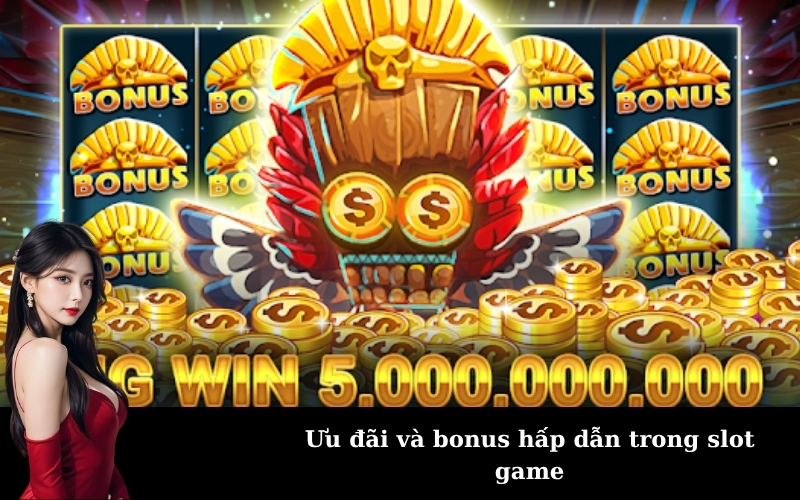 Ưu đãi và bonus hấp dẫn trong slot game