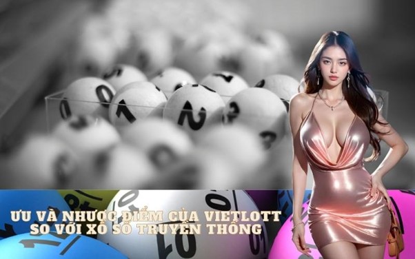 Ưu và nhược điểm của Vietlott so với Xổ số truyền thống